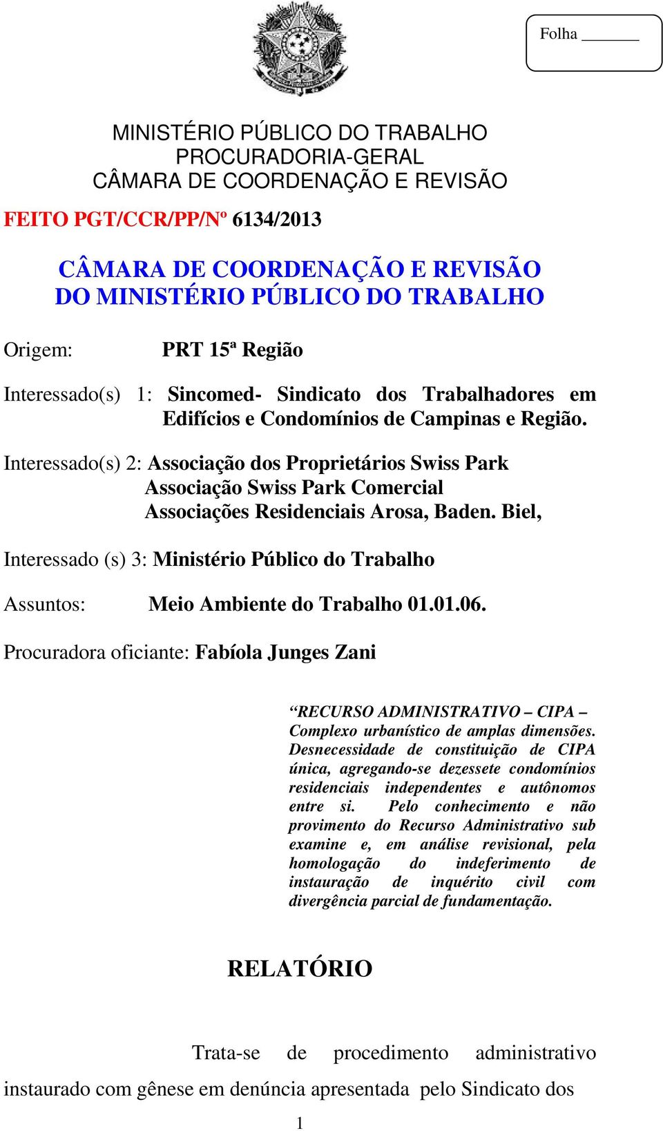 Biel, Interessado (s) 3: Ministério Público do Trabalho Assuntos: Meio Ambiente do Trabalho 01.01.06.