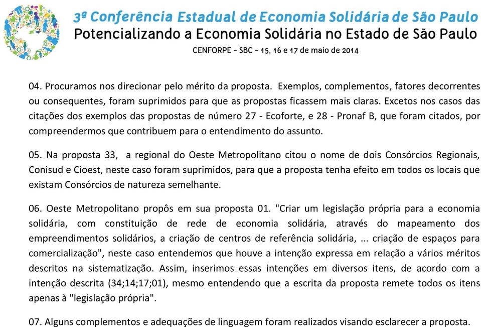 Na proposta 33, a regional do Oeste Metropolitano citou o nome de dois Consórcios Regionais, Conisud e Cioest, neste caso foram suprimidos, para que a proposta tenha efeito em todos os locais que