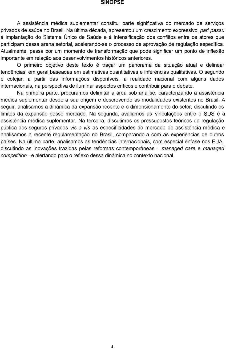 acelerando-se o processo de aprovação de regulação específica.