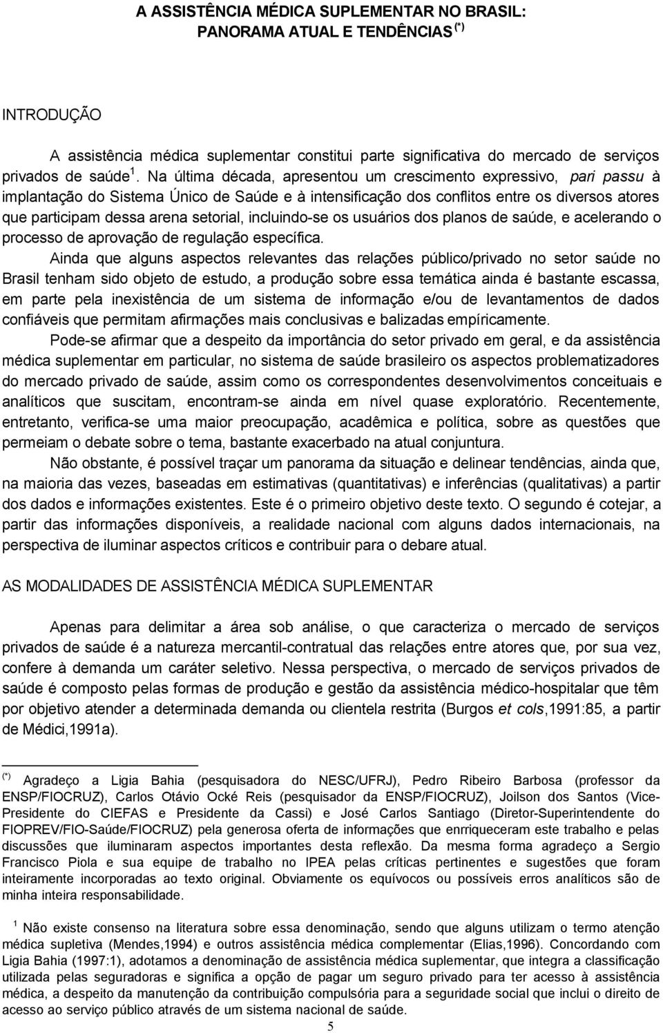 setorial, incluindo-se os usuários dos planos de saúde, e acelerando o processo de aprovação de regulação específica.