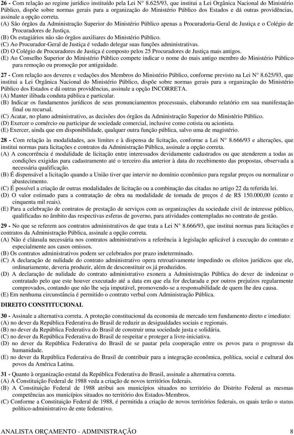 (A) São órgãos da Administração Superior do Ministério Público apenas a Procuradoria-Geral de Justiça e o Colégio de Procuradores de Justiça.