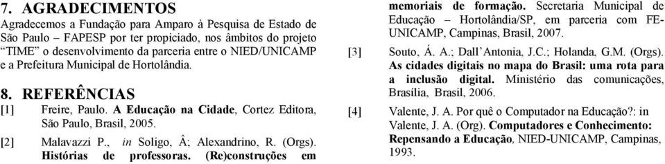 Histórias de professoras. (Re)construções em memoriais de formação. de Educação Hortolândia/SP, em parceria com FE- UNICAMP, Campinas, Brasil, 2007. [3] Souto, Á. A.; Dall Antonia, J.C.; Holanda, G.M. (Orgs).