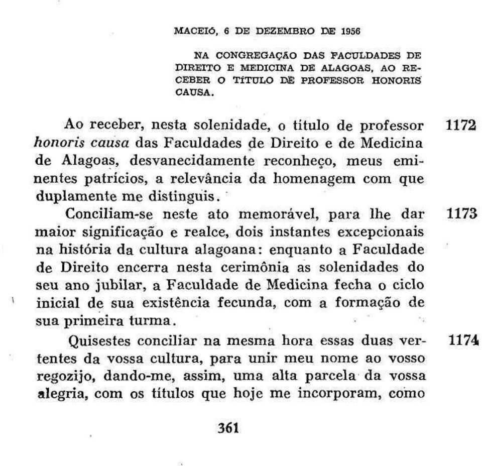 Estou certo, porém, que, ao descer as escadas do Palácio do Catete, esta bandeira verde e amarela que tremula nos céus da Pátria, uma legenda que sintetizou e resumiu as aspirações mais caras do