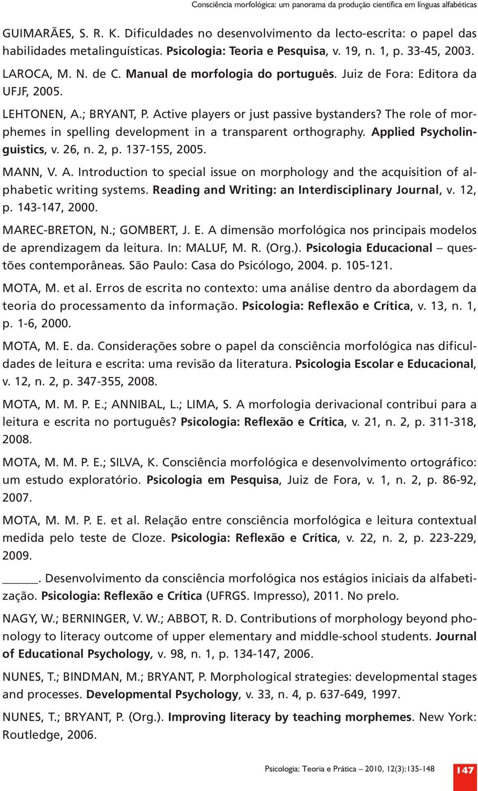 Active players or just passive bystanders? The role of morphemes in spelling development in a transparent orthography. Ap