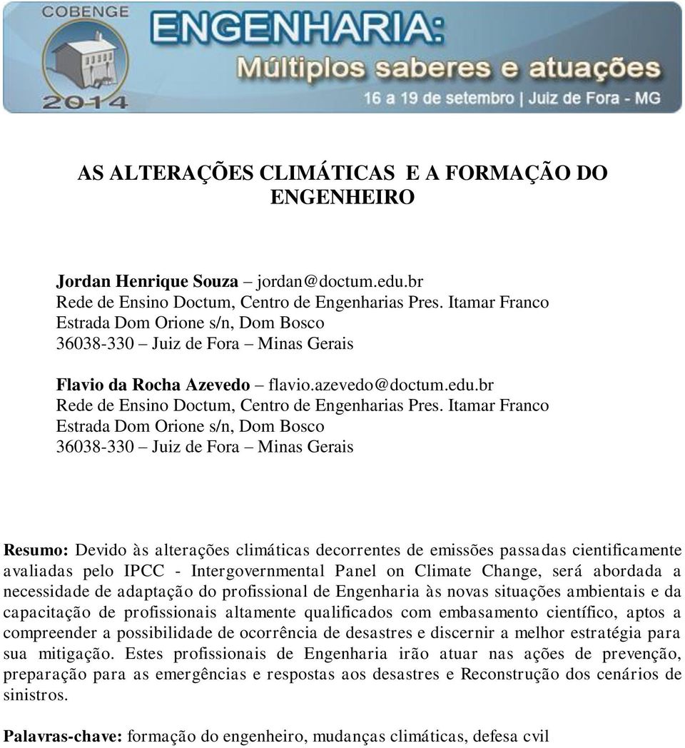 Itamar Franco Estrada Dom Orione s/n, Dom Bosco 36038-330 Juiz de Fora Minas Gerais Resumo: Devido às alterações climáticas decorrentes de emissões passadas cientificamente avaliadas pelo IPCC -