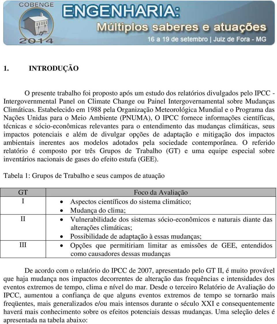 para o entendimento das mudanças climáticas, seus impactos potenciais e além de divulgar opções de adaptação e mitigação dos impactos ambientais inerentes aos modelos adotados pela sociedade