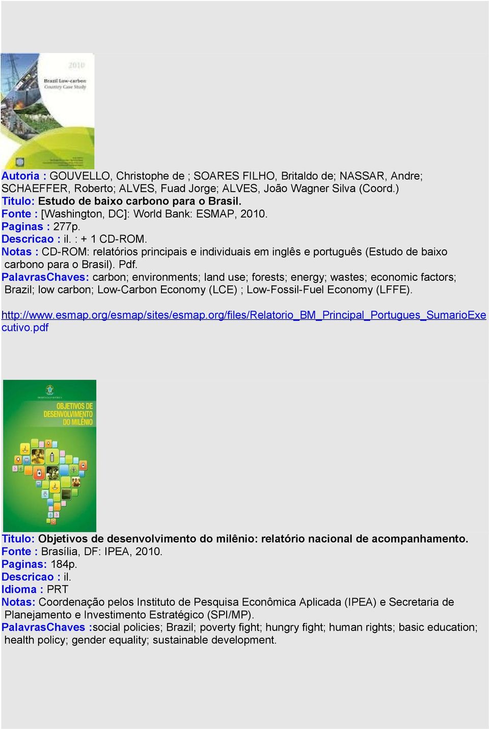 Notas : CD-ROM: relatórios principais e individuais em inglês e português (Estudo de baixo carbono para o Brasil). Pdf.