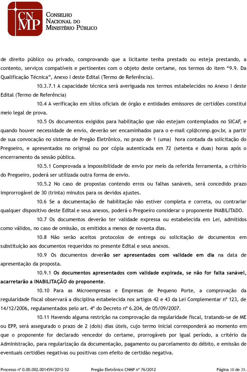 4 A verificação em sítios oficiais de órgão e entidades emissores de certidões constitui meio legal de prova. 10.