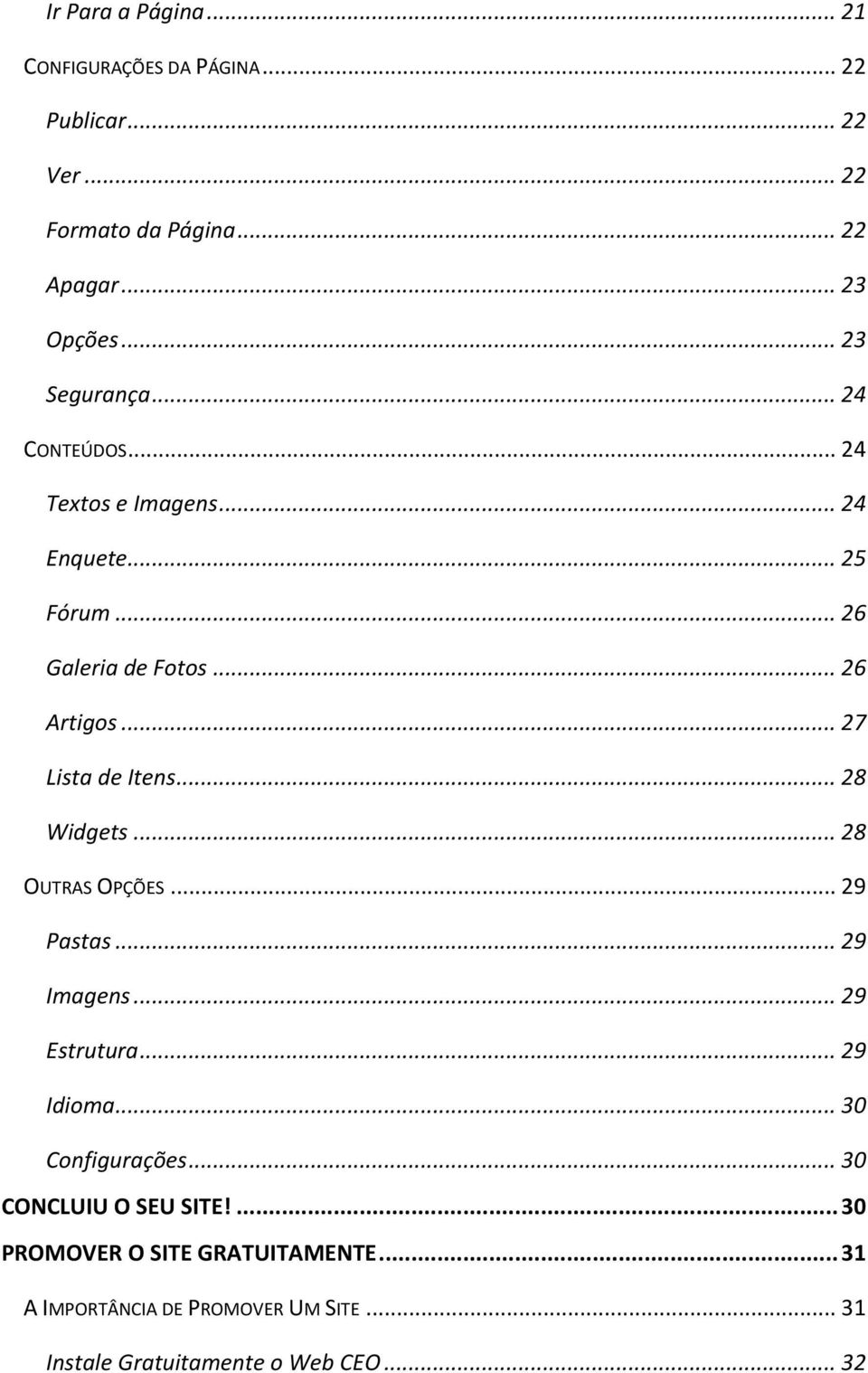 .. 27 Lista de Itens... 28 Widgets... 28 OUTRAS OPÇÕES... 29 Pastas... 29 Imagens... 29 Estrutura... 29 Idioma... 30 Configurações.