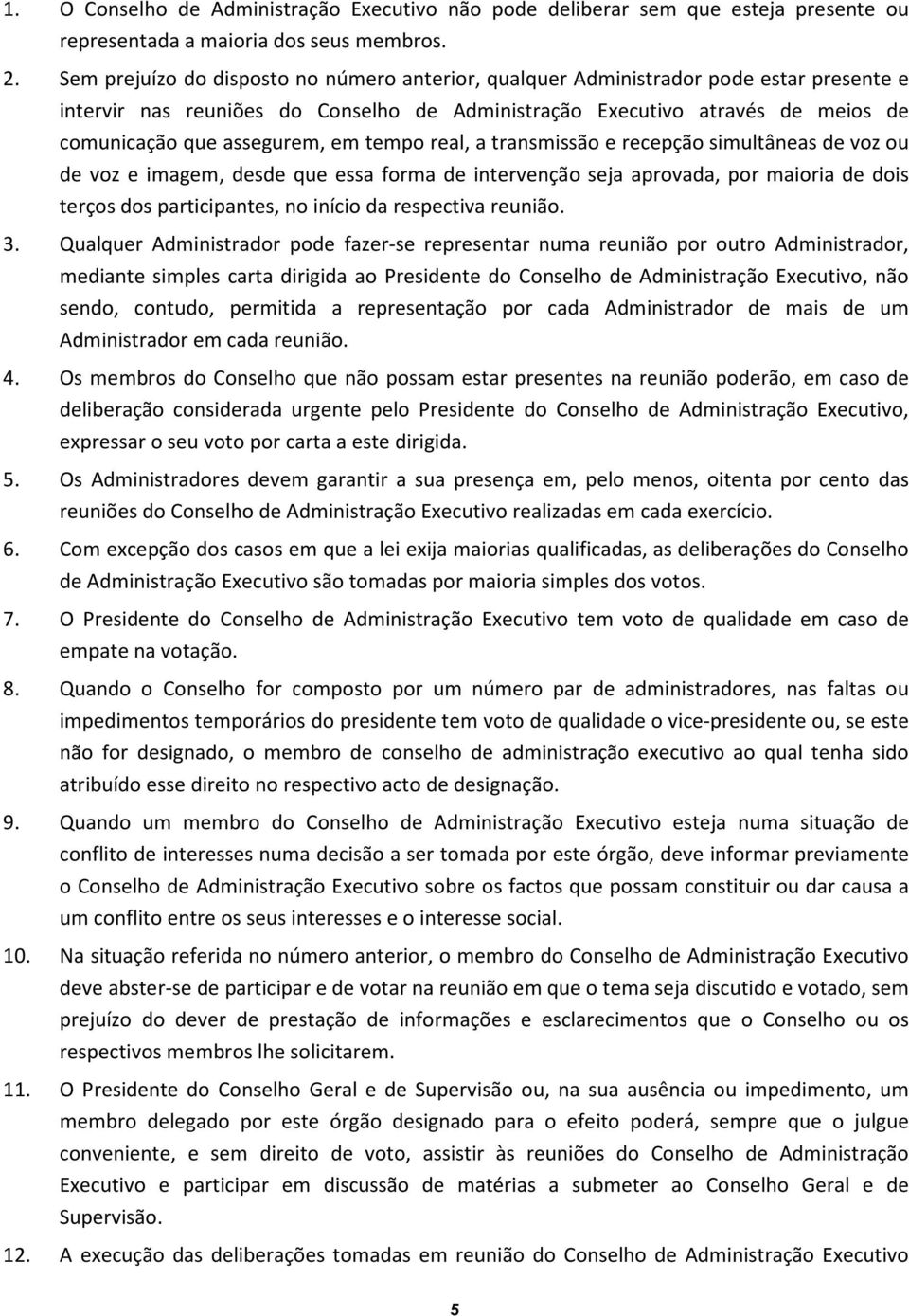 em tempo real, a transmissão e recepção simultâneas de voz ou de voz e imagem, desde que essa forma de intervenção seja aprovada, por maioria de dois terços dos participantes, no início da respectiva