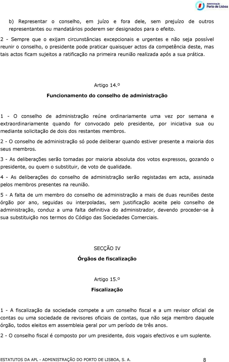 ratificação na primeira reunião realizada após a sua prática. Artigo 14.
