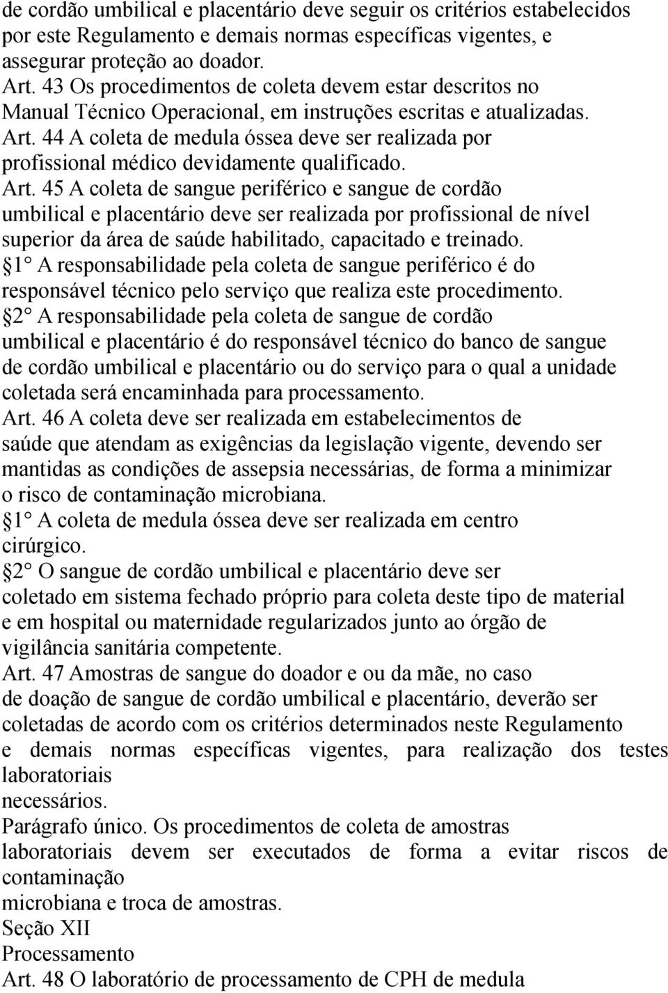 44 A coleta de medula óssea deve ser realizada por profissional médico devidamente qualificado. Art.