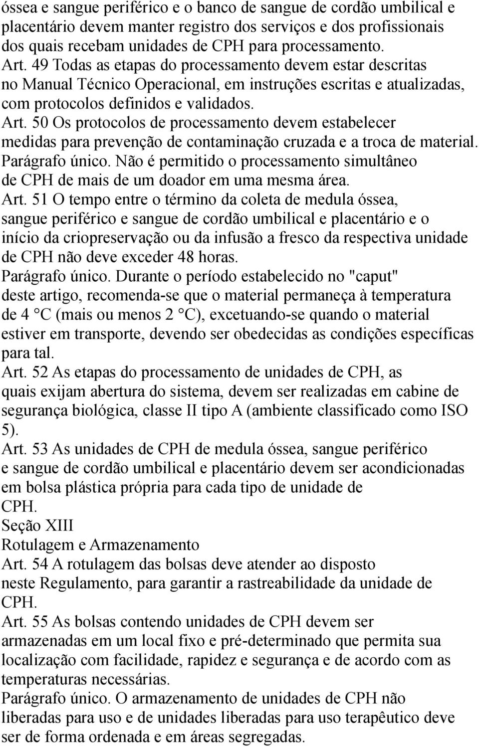 50 Os protocolos de processamento devem estabelecer medidas para prevenção de contaminação cruzada e a troca de material. Parágrafo único.