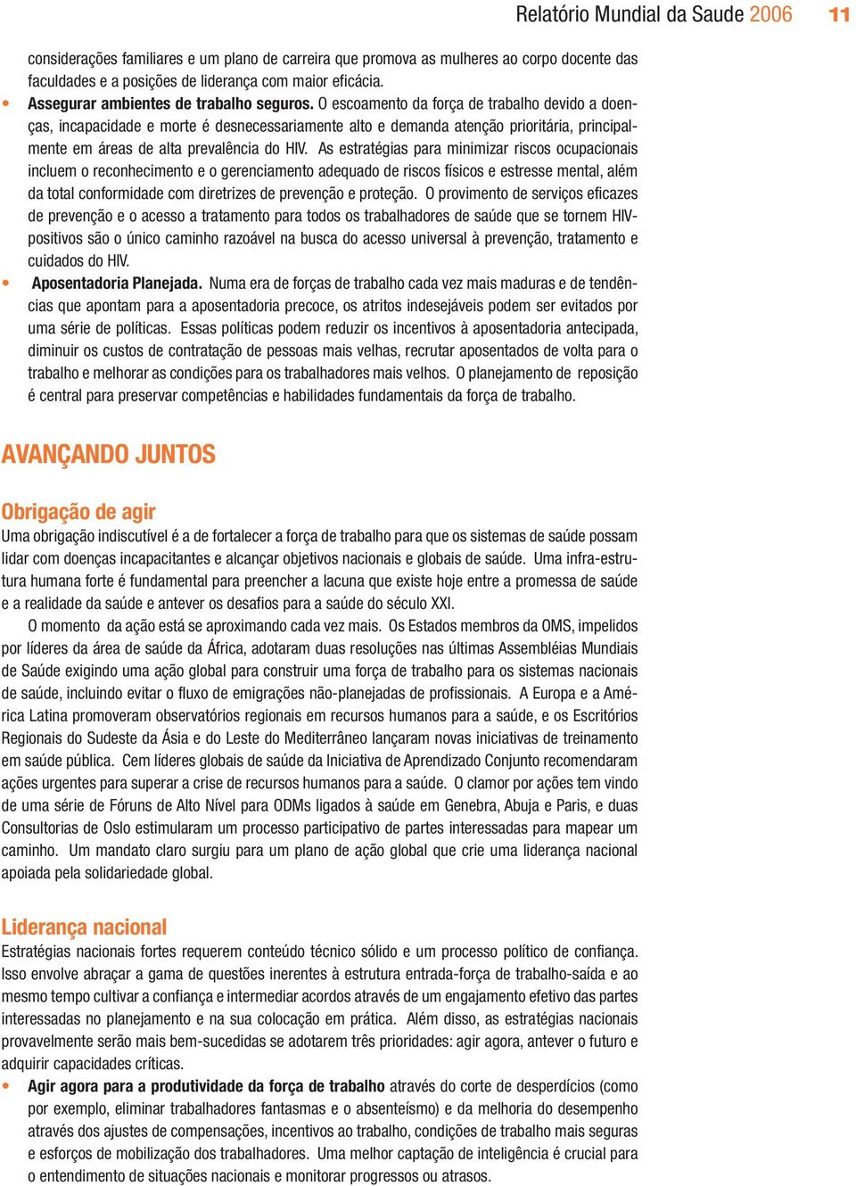 As estratégias para minimizar riscos ocupacionais incluem o reconhecimento e o gerenciamento adequado de riscos físicos e estresse mental, além da total conformidade com diretrizes de prevenção e