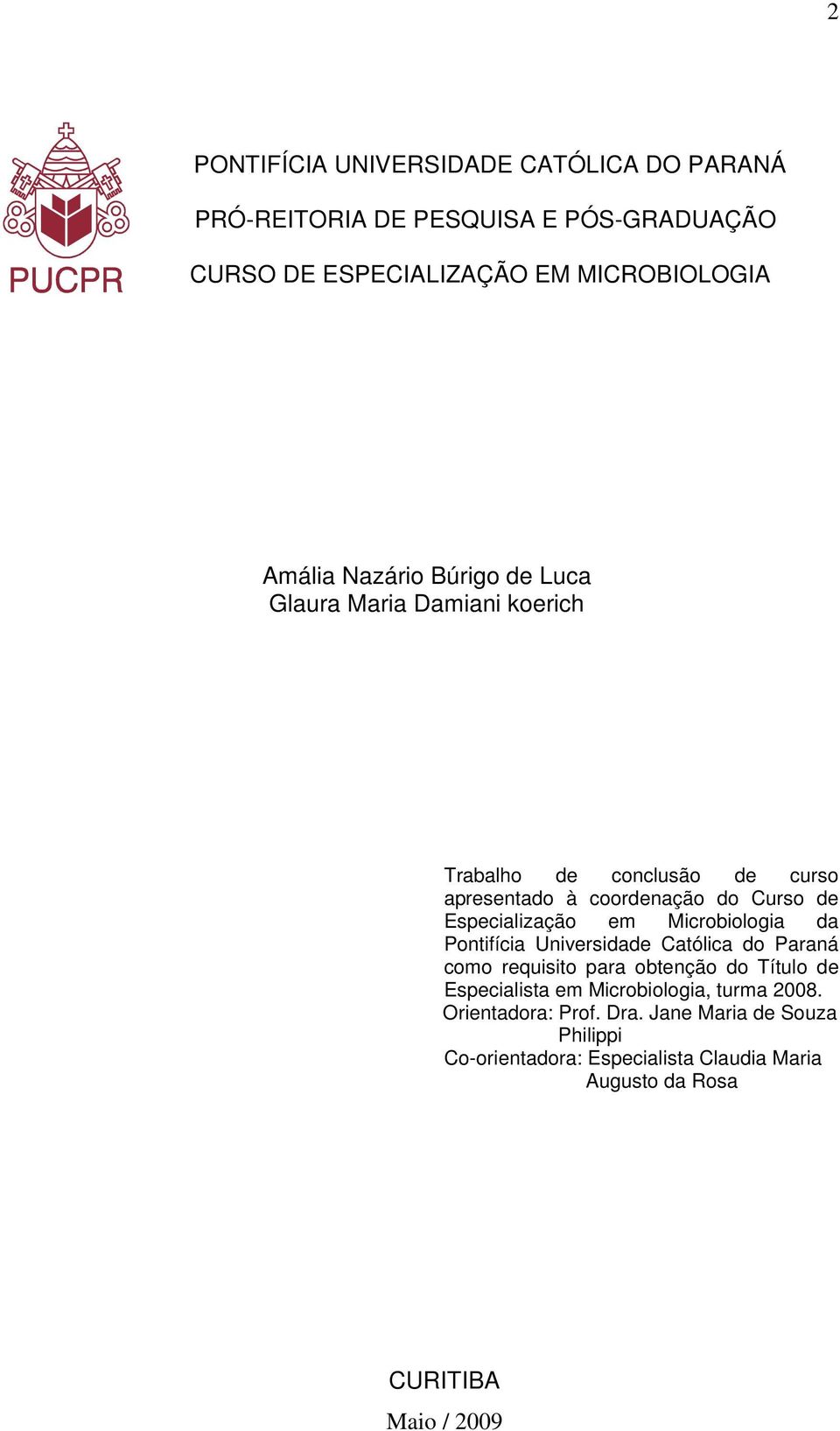 em Microbiologia da Pontifícia Universidade Católica do Paraná como requisito para obtenção do Título de Especialista em Microbiologia,