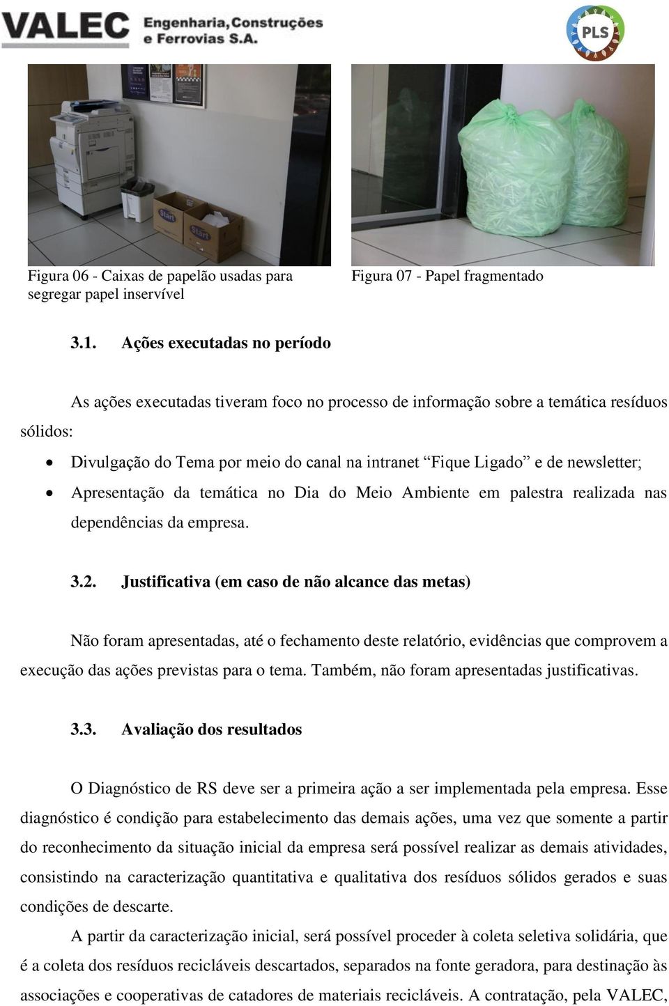 newsletter; Apresentação da temática no Dia do Meio Ambiente em palestra realizada nas dependências da empresa. 3.2.