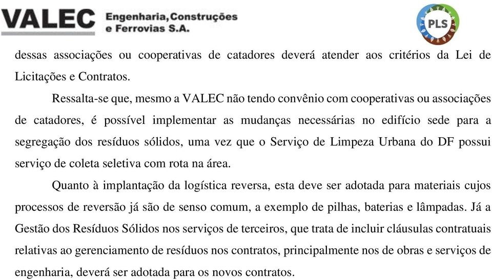 uma vez que o Serviço de Limpeza Urbana do DF possui serviço de coleta seletiva com rota na área.