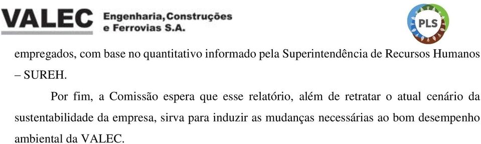 Por fim, a Comissão espera que esse relatório, além de retratar o atual