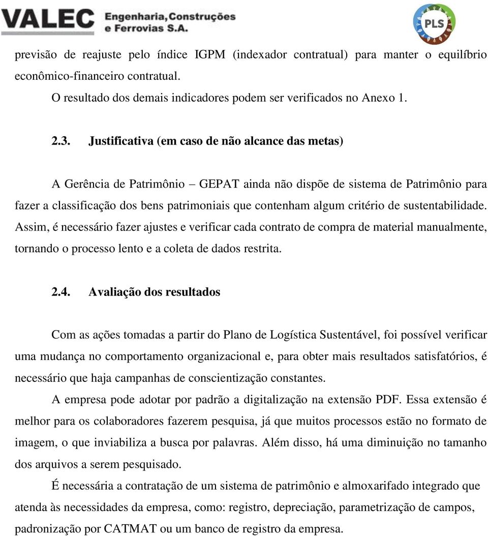 de sustentabilidade. Assim, é necessário fazer ajustes e verificar cada contrato de compra de material manualmente, tornando o processo lento e a coleta de dados restrita. 2.4.