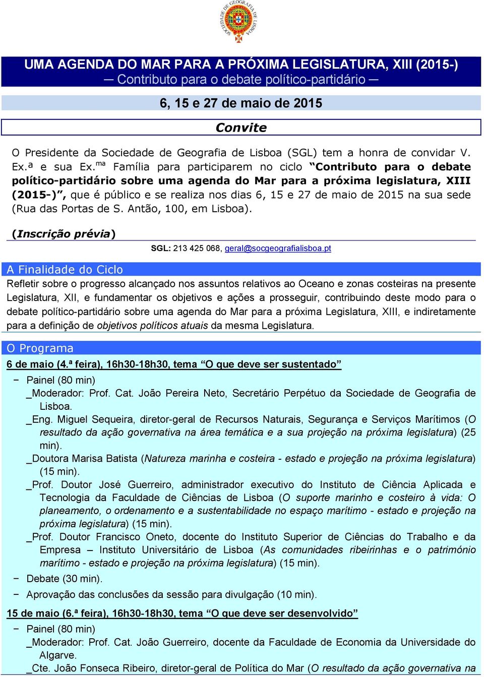 ma Família para participarem no ciclo Contributo para o debate político-partidário sobre uma agenda do Mar para a próxima legislatura, XIII (2015-), que é público e se realiza nos dias 6, 15 e 27 de