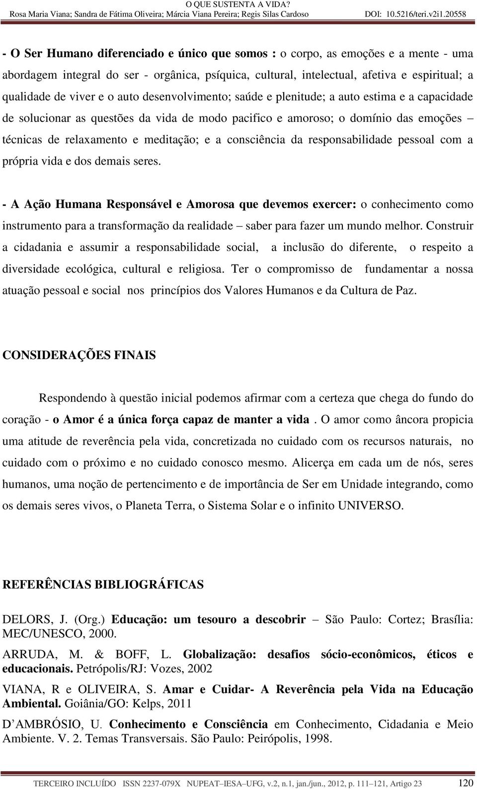 consciência da responsabilidade pessoal com a própria vida e dos demais seres.