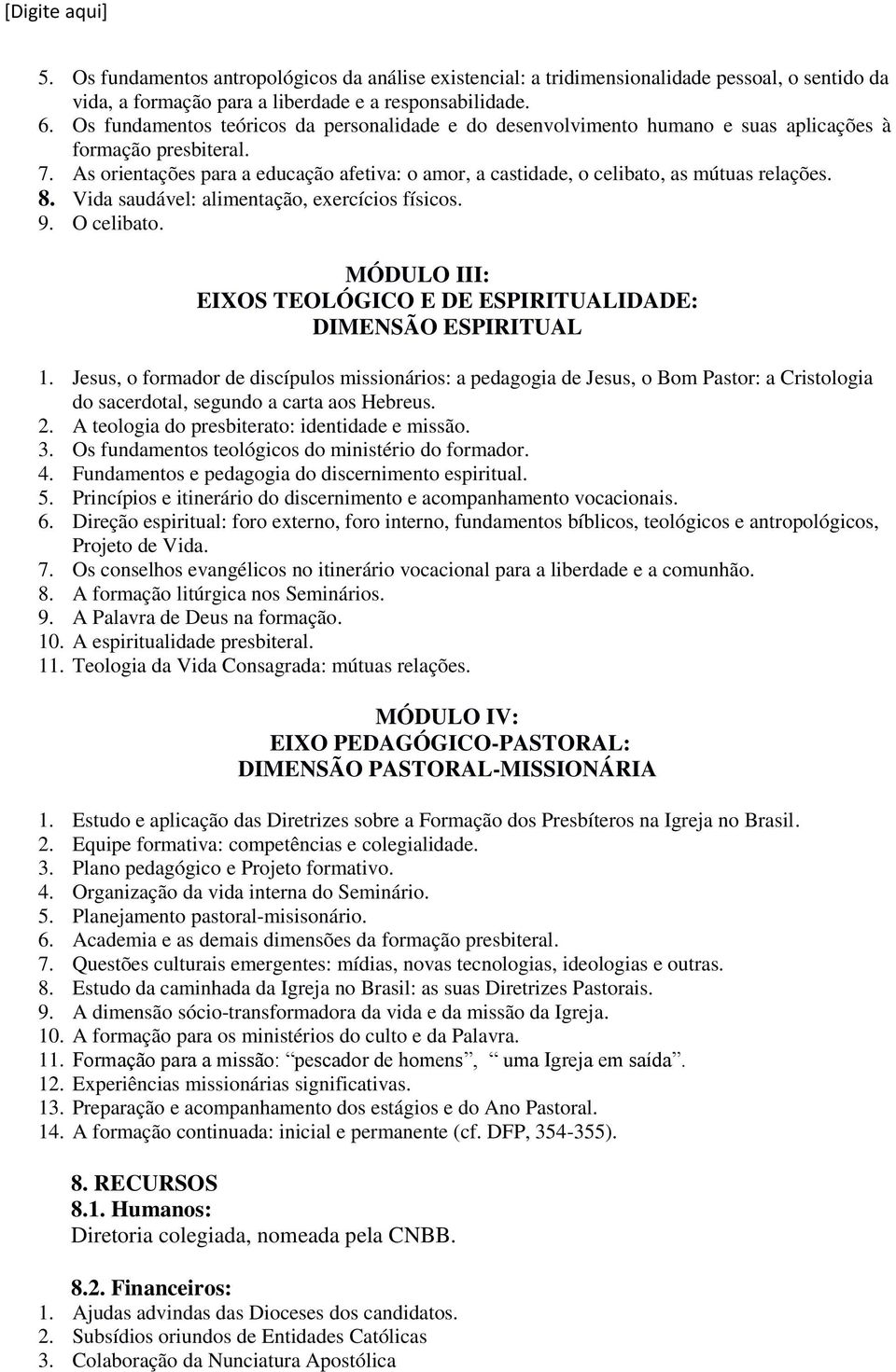 As orientações para a educação afetiva: o amor, a castidade, o celibato, as mútuas relações. 8. Vida saudável: alimentação, exercícios físicos. 9. O celibato.