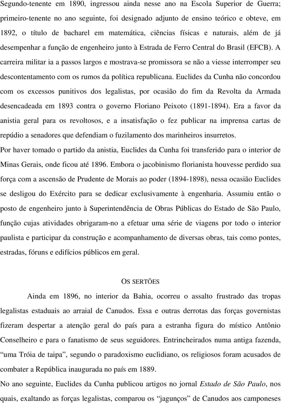 A carreira militar ia a passos largos e mostrava-se promissora se não a viesse interromper seu descontentamento com os rumos da política republicana.