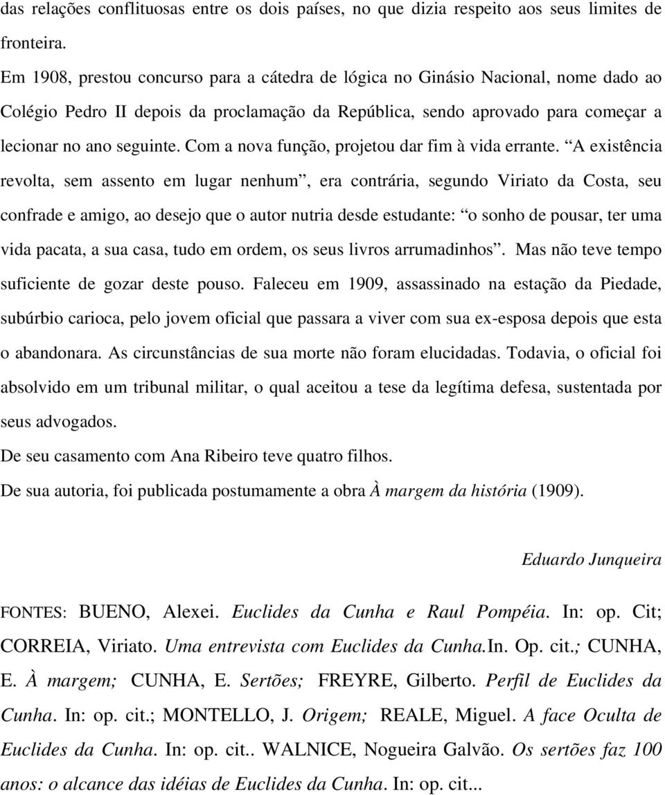 Com a nova função, projetou dar fim à vida errante.