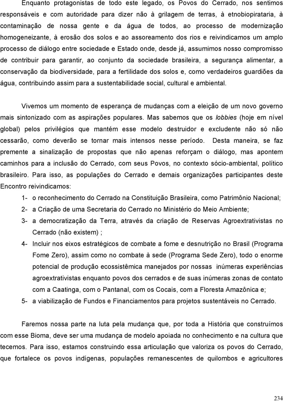 assumimos nosso compromisso de contribuir para garantir, ao conjunto da sociedade brasileira, a segurança alimentar, a conservação da biodiversidade, para a fertilidade dos solos e, como verdadeiros