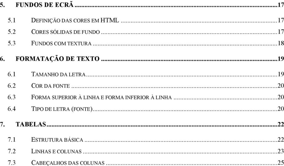 3 FORMA SUPERIOR À LINHA E FORMA INFERIOR À LINHA...20 6.4 TIPO DE LETRA (FONTE)...20 7.