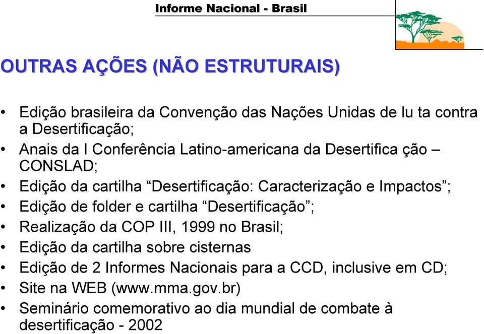 folder e cartilha Desertificação ; Realização da COP III, 1999 no Brasil; Edição da cartilha sobre cisternas Edição de 2 Informes