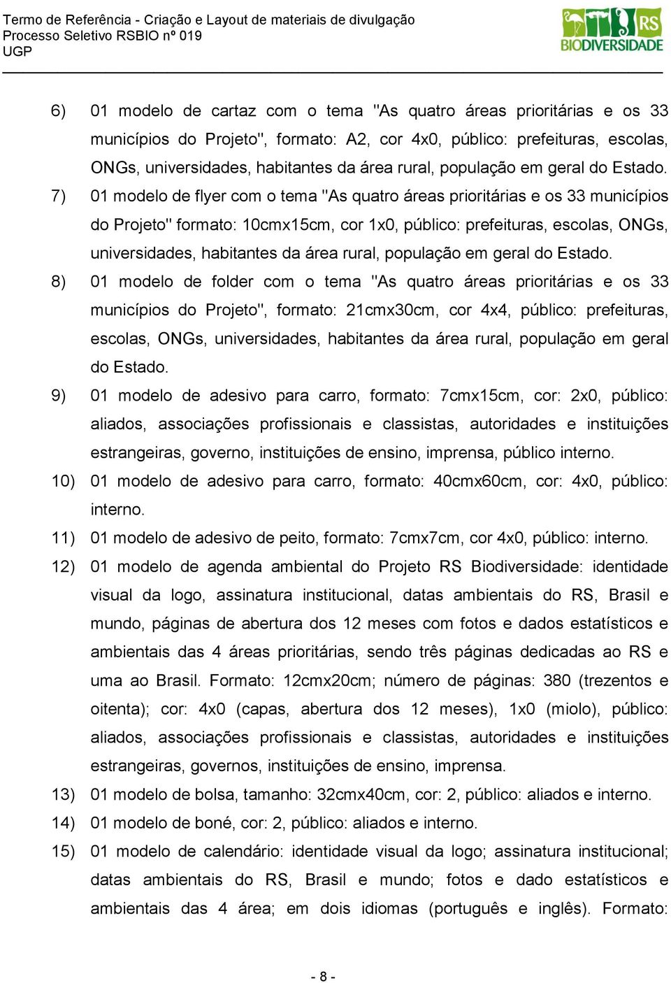 7) 01 modelo de flyer com o tema "As quatro áreas prioritárias e os 33 municípios do Projeto" formato: 10cmx15cm, cor 1x0, público: prefeituras, escolas, ONGs, universidades, habitantes da área