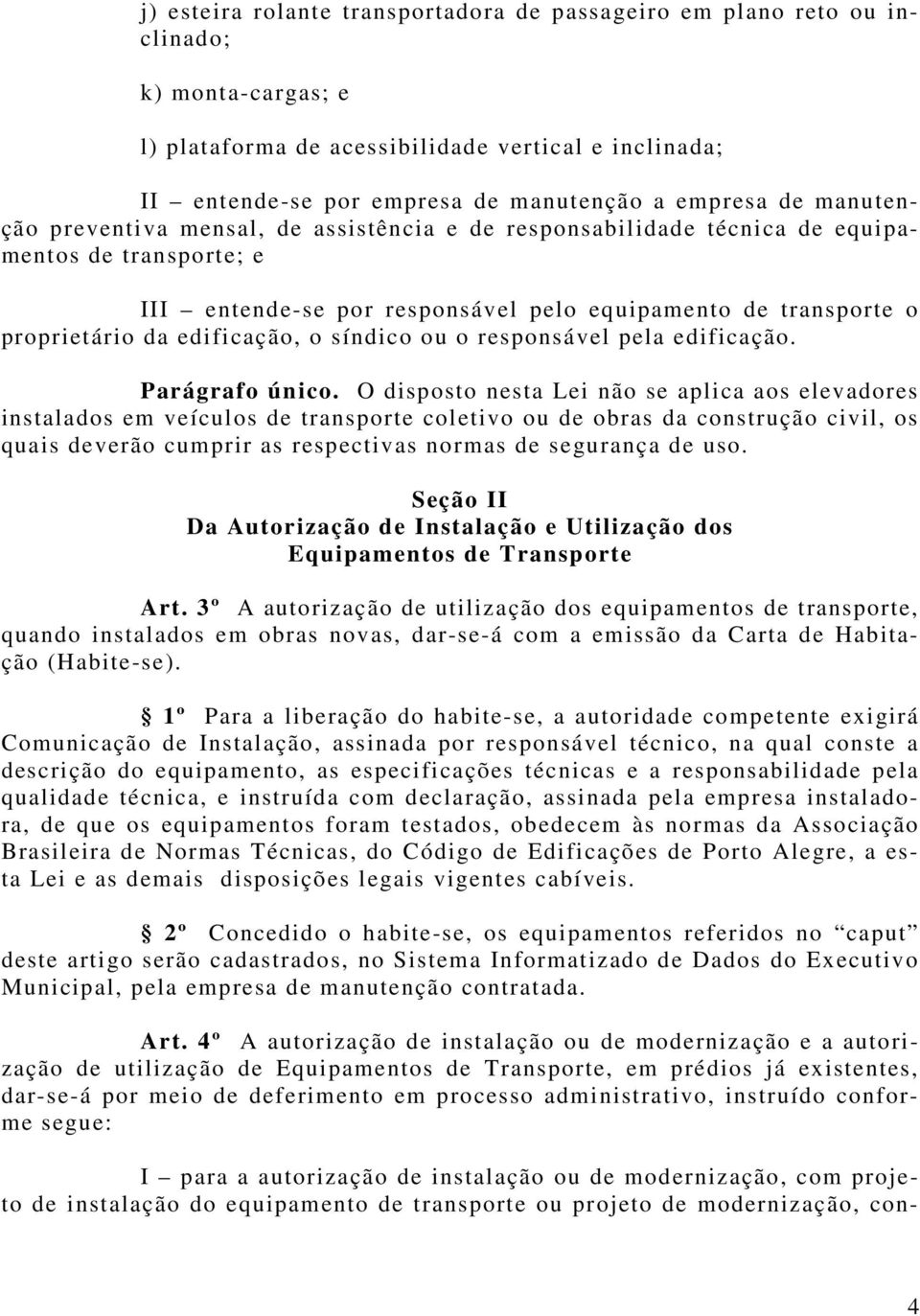 edificação, o síndico ou o responsável pela edificação. Parágrafo único.