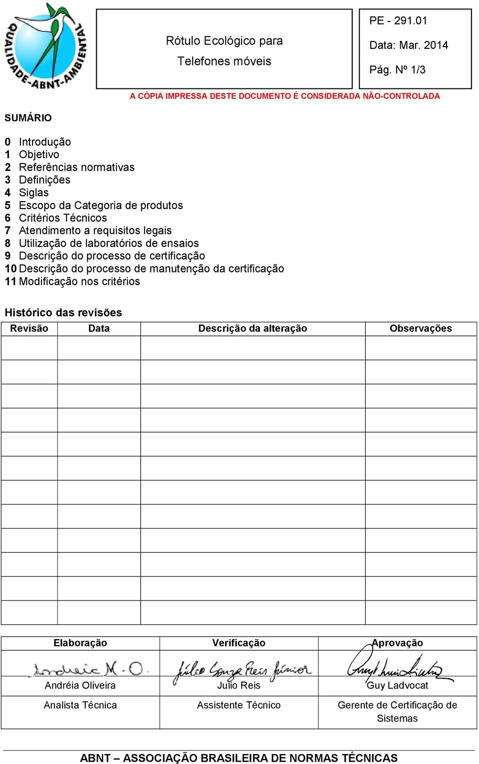 Atendimento a requisitos legais 8 Utilização de laboratórios de ensaios 9 Descrição do processo de certificação 10 Descrição do processo de