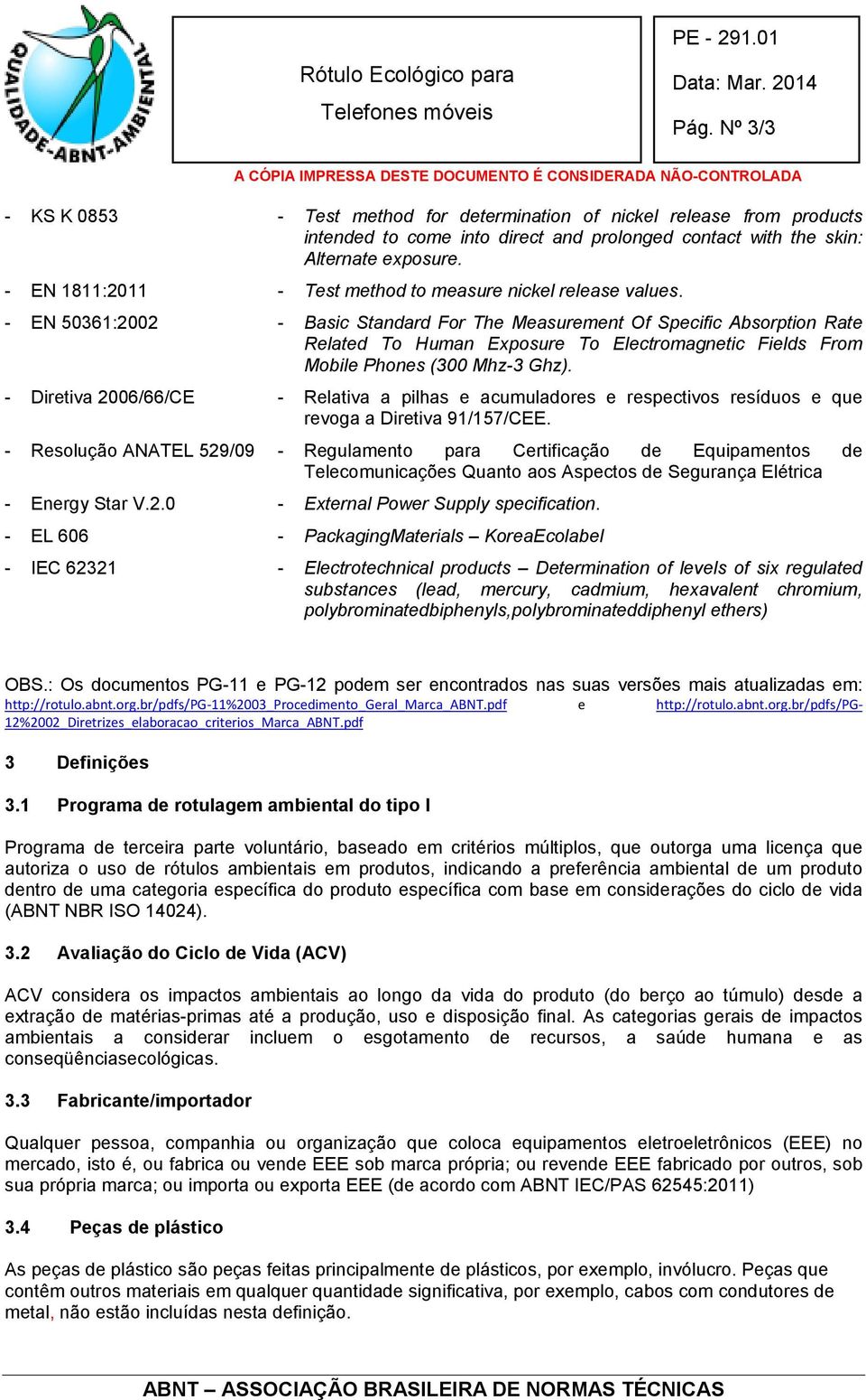 - EN 50361:2002 - Basic Standard For The Measurement Of Specific Absorption Rate Related To Human Exposure To Electromagnetic Fields From Mobile Phones (300 Mhz-3 Ghz).