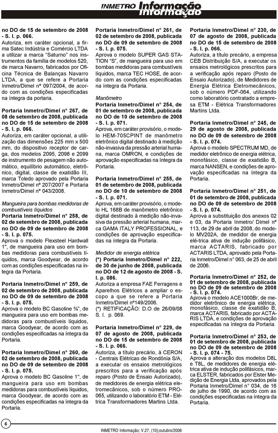 Balanças Navarro LTDA, a que se refere a Portaria Inmetro/Dimel nº 097/2004, de acordo com as condições especificadas na íntegra da portaria.