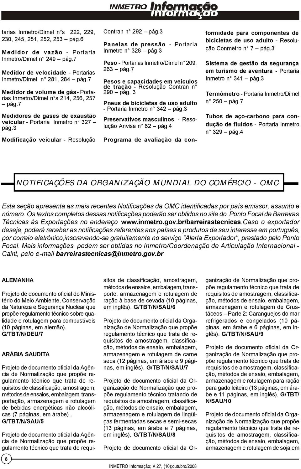 3 Panelas de pressão - Portaria Inmetro n 328 pág.3 Peso - Portarias Inmetro/Dimel n 209, 263 pág.7 Pesos e capacidades em veículos de tração - Resolução Contran n 290 pág.