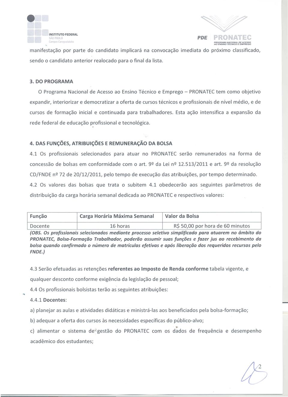 formac;ao inicial e continuada para trabalhadores. Esta ac;ao intensifica a expansao da rede federal de educac;ao profissional e tecnol6gica.. 4.