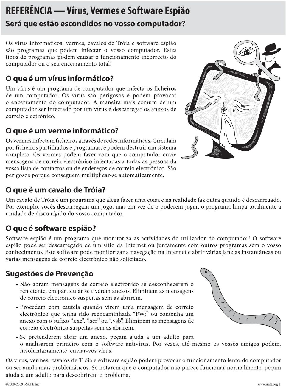 Estes tipos de programas podem causar o funcionamento incorrecto do computador ou o seu encerramento total! O que é um vírus informático?