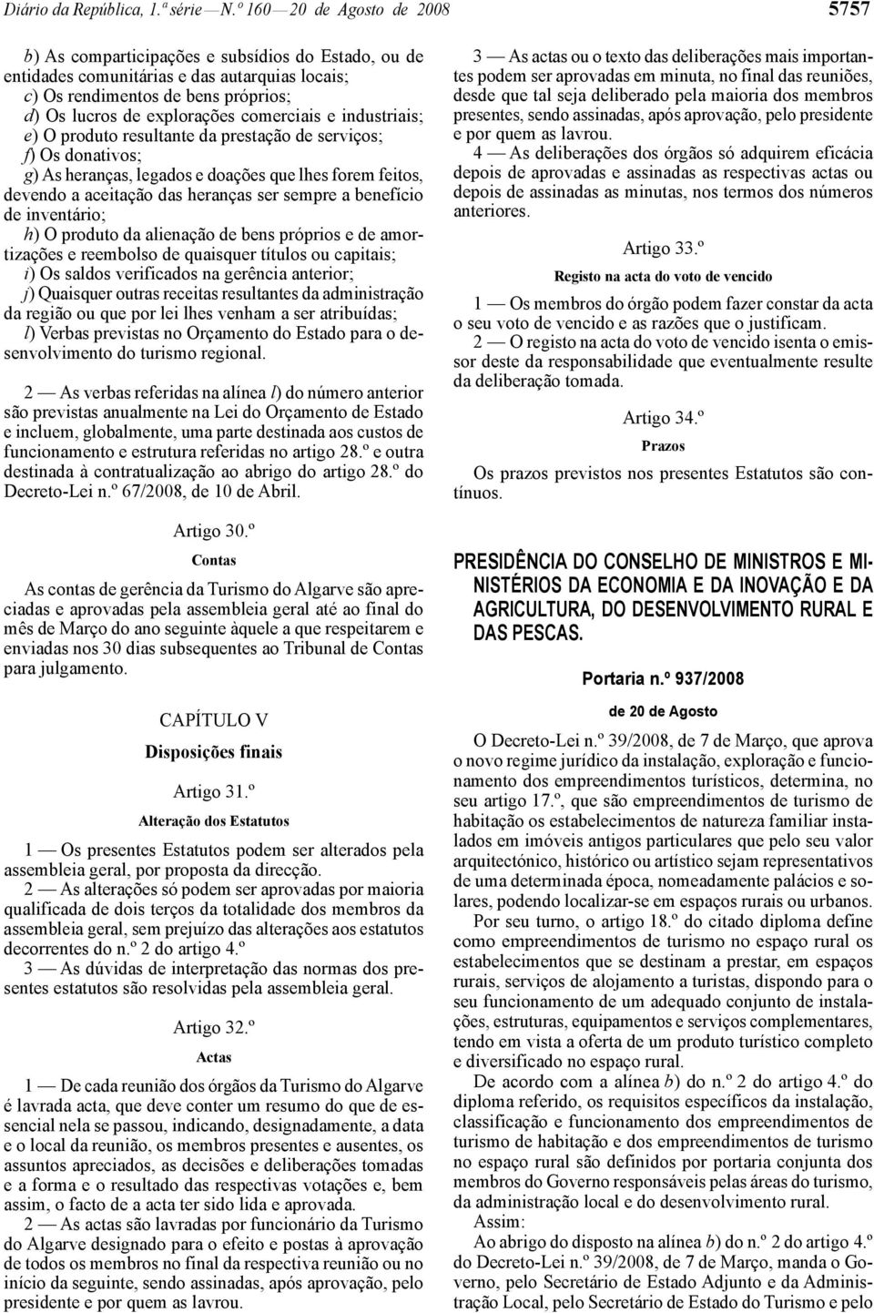 comerciais e industriais; e) O produto resultante da prestação de serviços; f) Os donativos; g) As heranças, legados e doações que lhes forem feitos, devendo a aceitação das heranças ser sempre a