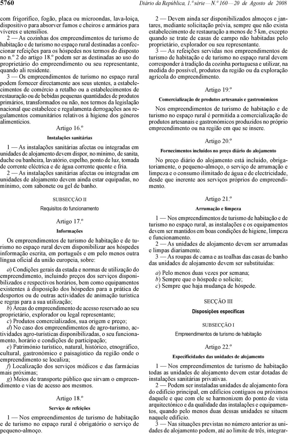 2 As cozinhas dos empreendimentos de turismo de habitação e de turismo no espaço rural destinadas a confeccionar refeições para os hóspedes nos termos do disposto no n.º 2 do artigo 18.