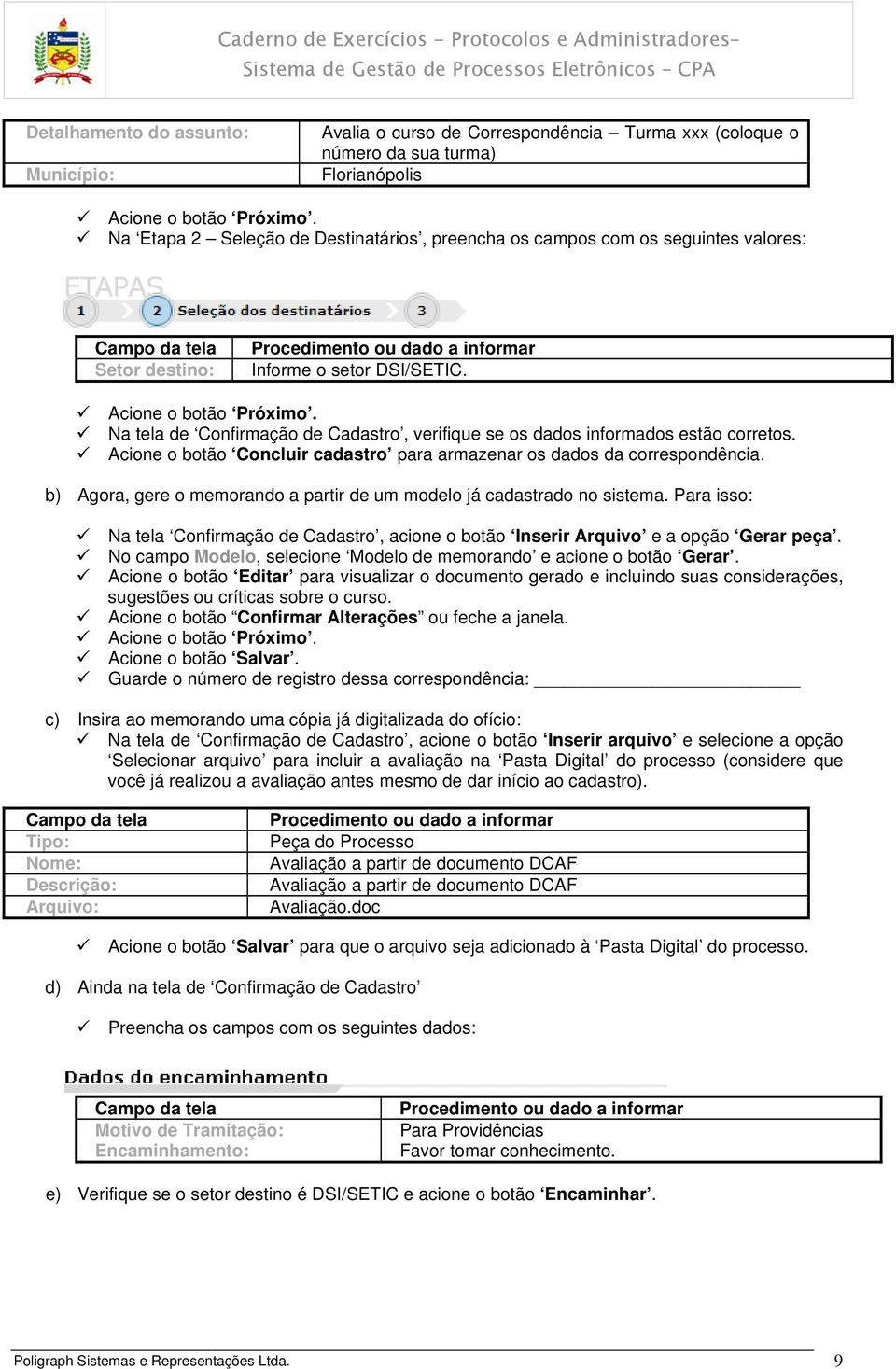 Acione o botão Concluir cadastro para armazenar os dados da correspondência. b) Agora, gere o memorando a partir de um modelo já cadastrado no sistema.