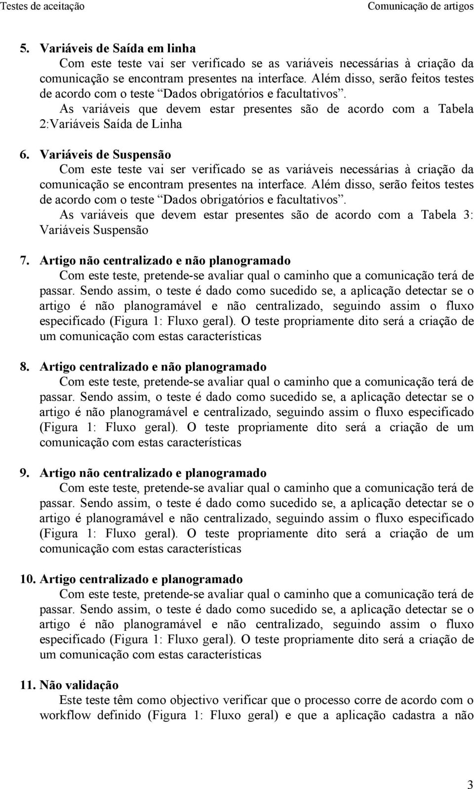 Variáveis de Suspensão Com este teste vai ser verificado se as variáveis necessárias à criação da comunicação se encontram presentes na interface.