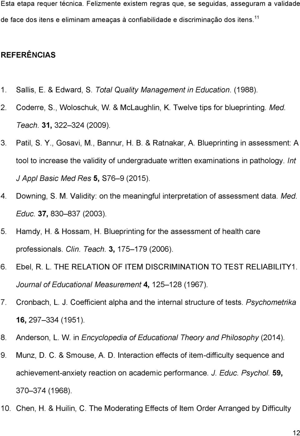 , Gosavi, M., Bannur, H. B. & Ratnakar, A. Blueprinting in assessment: A tool to increase the validity of undergraduate written examinations in pathology. Int J Appl Basic Med Res 5, S76 9 (2015). 4.