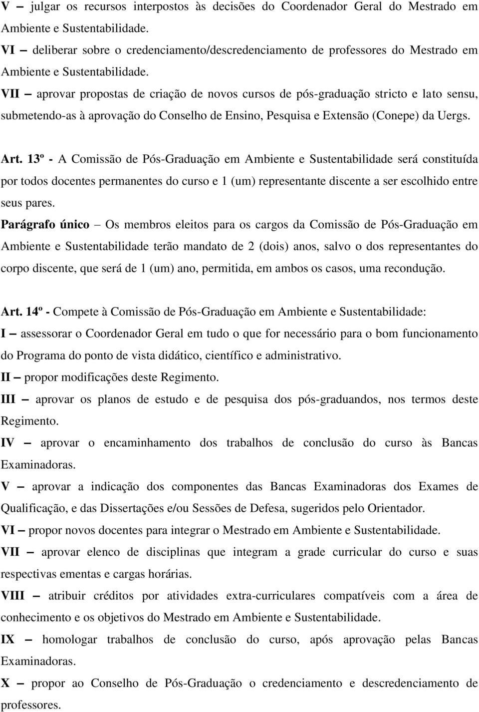 VII aprovar propostas de criação de novos cursos de pós-graduação stricto e lato sensu, submetendo-as à aprovação do Conselho de Ensino, Pesquisa e Extensão (Conepe) da Uergs. Art.