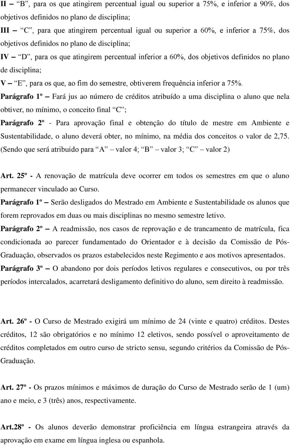 semestre, obtiverem frequência inferior a 75%.