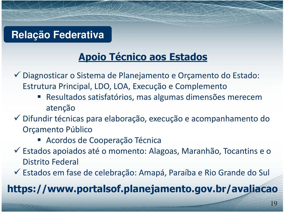 execução e acompanhamento do Orçamento Público Acordos de Cooperação Técnica Estados apoiados até o momento: Alagoas, Maranhão,