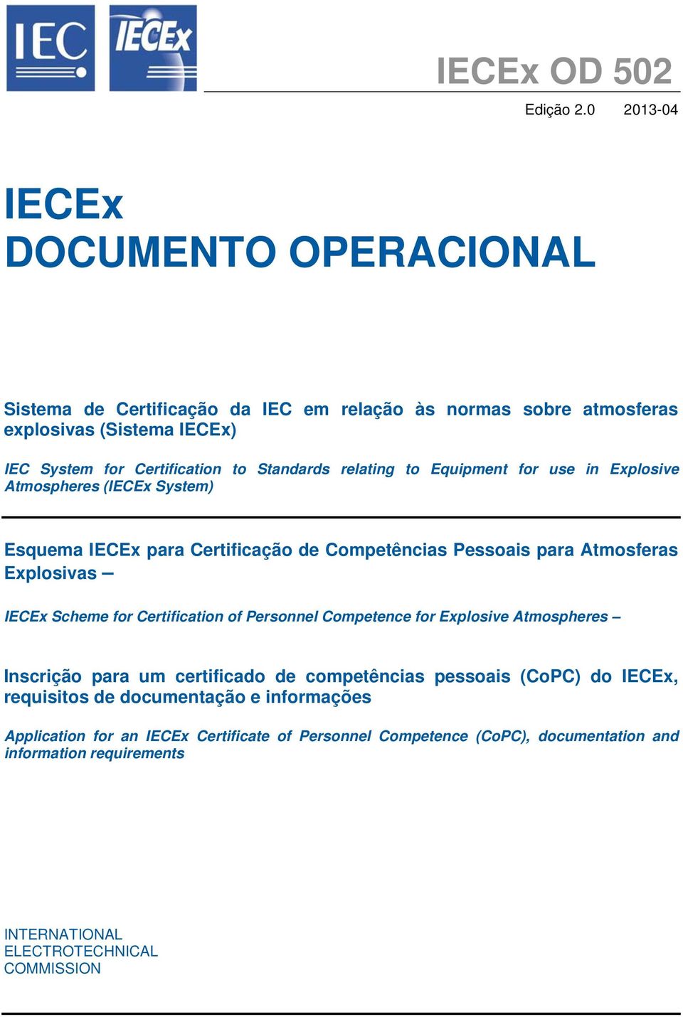 Standards relating to Equipment for use in Explosive Atmospheres (IECEx System) Esquema IECEx para Certificação de Competências Pessoais para Atmosferas Explosivas IECEx