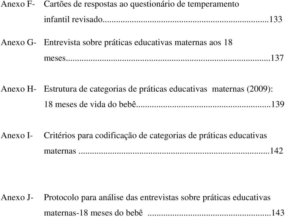 ..137 Anexo H- Estrutura de categorias de práticas educativas maternas (2009): 18 meses de vida do bebê.