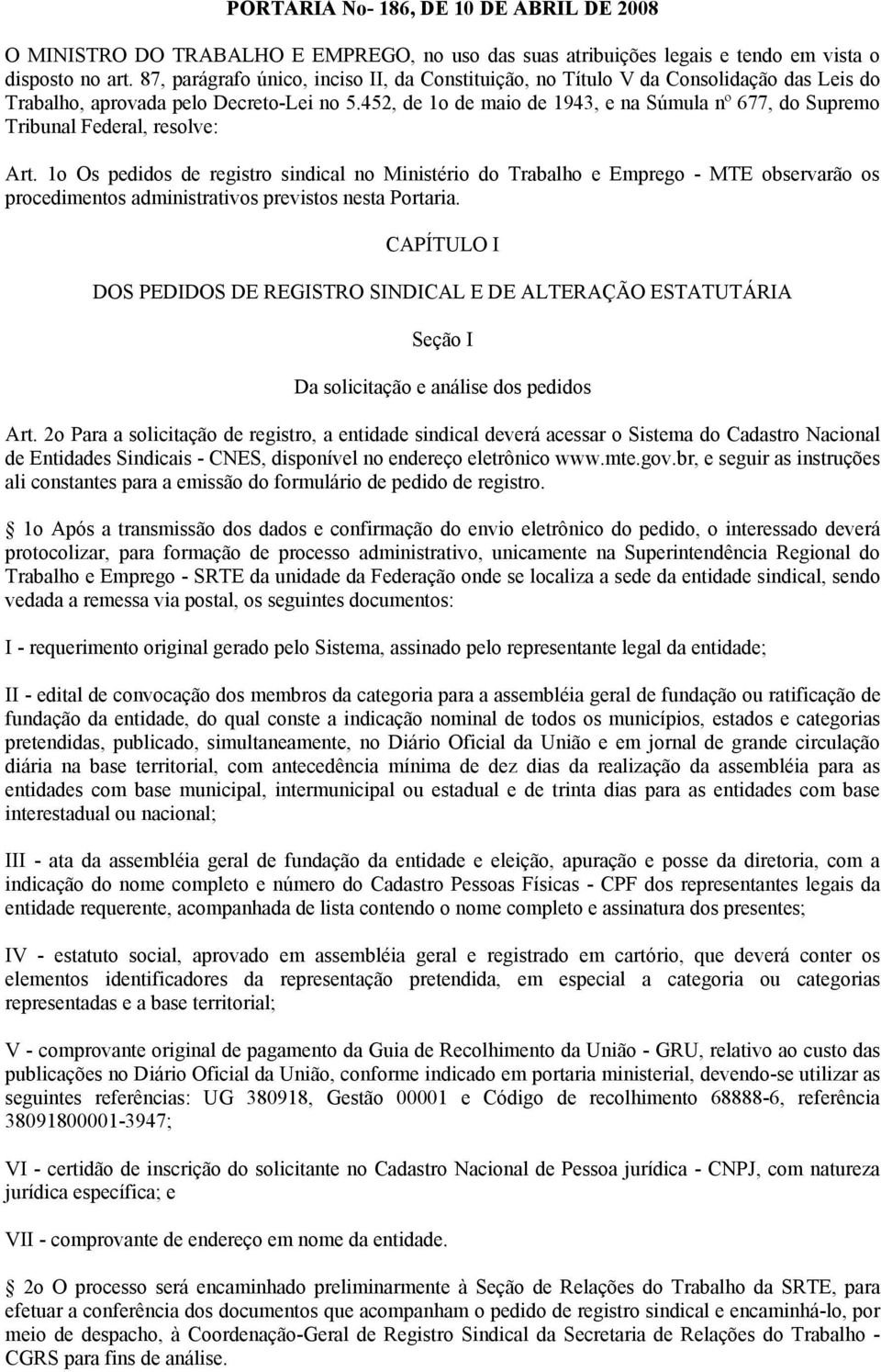 452, de 1o de maio de 1943, e na Súmula nº 677, do Supremo Tribunal Federal, resolve: Art.